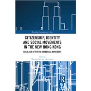 Citizenship, Identity and Social Movements in the New Hong Kong by Lam, Wai-Man; Cooper, Luke, 9780367272937