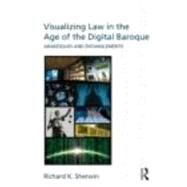 Visualizing Law in the Age of the Digital Baroque: Arabesques & Entanglements by Sherwin; Richard K, 9780415612937