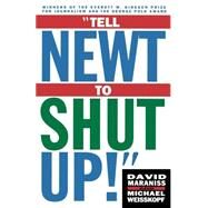 Tell Newt to Shut Up Prize-Winning Washington Post Journalists Reveal How Reality Gagged the Gingrich Revolution by Weisskopf, Michael; Maraniss, David, 9780684832937