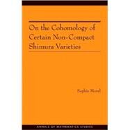 On the Cohomology of Certain Noncompact Shimura Varieties by Morel, Sophie; Kottwitz, Robert (CON), 9780691142937