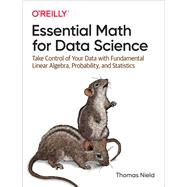 Essential Math for Data Science by Thomas Nield, 9781098102937
