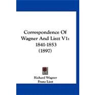 Correspondence of Wagner and Liszt V1 : 1841-1853 (1897) by Wagner, Richard; Liszt, Franz; Hueffer, Francis, 9781120182937