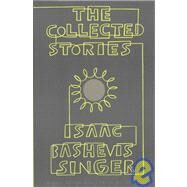 The Collected Stories of Isaac Bashevis Singer by Singer, Isaac Bashevis, 9781439512937