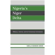 Nigeria's Niger Delta Militancy, Amnesty, and the Postamnesty Environment by Abidde, Sabella Ogbobode, 9781498542937