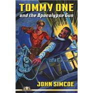 Tommy One and the Apocalypse Gun by Simcoe, John, 9781511542937
