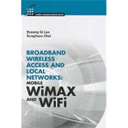 Broadband Wireless Access and Local Networks : Mobile Wimax and Wifi by Lee, Byeong Gi; Choi, Sunghyun, 9781596932937