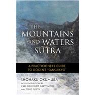 The Mountains and Waters Sutra by Okumura, Shohaku; Fujita, Issho; Spring, Shodo; Bielefeldt, Carl; Snyder, Gary (CON), 9781614292937