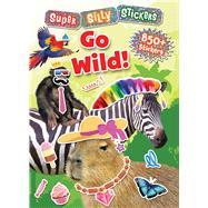 Super Silly Stickers: Go Wild! by Unknown, 9781667212937