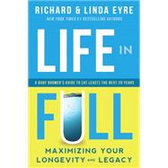 Life in Full Maximize Your Longevity and Legacy by Eyre, Richard; Eyre, Linda, 9781942672937