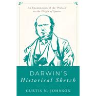 Darwin's Historical Sketch An Examination of the 'Preface' to the Origin of Species by Johnson, Curtis N., 9780190882938