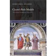 Cicero's Role Models The Political Strategy of a Newcomer by van der Blom, Henriette, 9780199582938