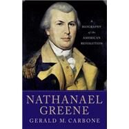 Nathanael Greene : A Biography of the American Revolution by Carbone, Gerald M., 9780230612938