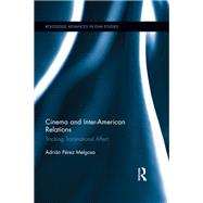 Cinema and Inter-American Relations: Tracking Transnational Affect by PTrez Melgosa; Adrin, 9780415532938