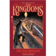 The Way Beneath: Kingdoms, Book 3 by WELLS, ANGUS, 9780553762938