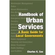 Handbook of Urban Services: A Basic Guide for Local Governments by Coe,Charles K., 9780765622938