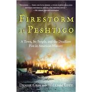 Firestorm at Peshtigo A Town, Its People, and the Deadliest Fire in American History by Lutz, William; Gess, Denise, 9780805072938