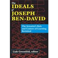 The Ideals of Joseph Ben-David: The Scientist's Role and Centers of Learning Revisited by Greenfeld,Liah, 9781412842938