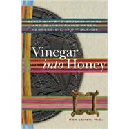 Vinegar into Honey Seven Steps to Understanding and Transforming Anger, Aggression, and Violence by LEIFER, RON, 9781559392938