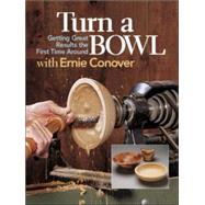 Turn a Bowl with Ernie Conover : Getting Great Results the First Time Around by CONOVER, ERNIE, 9781561582938