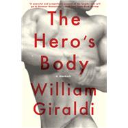 The Hero's Body A Memoir by Giraldi, William, 9781631492938