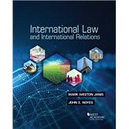 International Law and International Relations by Janis, Mark Weston; Noyes, John E., 9781634602938