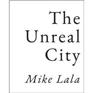 The Unreal City by Lala, Mike, 9781946482938