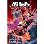 My Hero Academia: Vigilantes, Vol. 10 by Horikoshi, Kohei; Furuhashi, Hideyuki; Court, Betten, 9781974722938