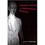 Puppets, Masks, and Performing Objects by Bell, John, 9780262522939