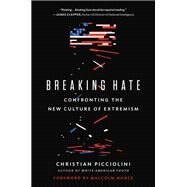 Breaking Hate Confronting the New Culture of Extremism by Picciolini, Christian, 9780316522939