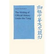 The Writing of Official History Under the T'Ang by Denis Twitchett, 9780521522939