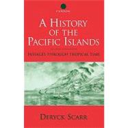 A History of the Pacific Islands: Passages through Tropical Time by Scarr,Deryck, 9780700712939