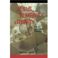 Jesus, Humanity and the Trinity : A Brief Systematic Theology by Tanner, Kathryn, 9780800632939