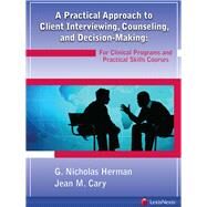 A Practical Approach to Client Interviewing, Counseling, and Decision-making by Herman, G. Nicholas; Cary, Jean M., 9781422422939