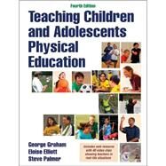 Teaching Children and Adolescents Physical Education 4th Edition With Web Resource by George, Graham; Eloise, Elliott; Palmer, Steve, 9781450452939