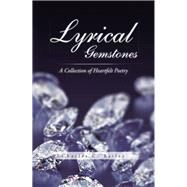 Lyrical Gemstones: A Collection of Heartfelt Poetry by Bailey, Charles C., 9781490742939