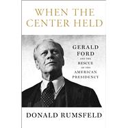 When the Center Held by Rumsfeld, Donald, 9781501172939