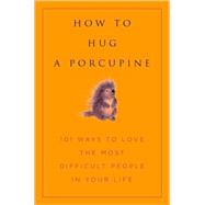 How to Hug a Porcupine Easy Ways to Love the Difficult People in Your Life by Ellis, Debbie Joffe; Eding, June, 9781578262939