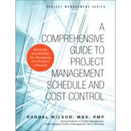 A Comprehensive Guide to Project Management Schedule and Cost Control Methods and Models for Managing the Project Lifecycle by Wilson, Randal, 9780133572940