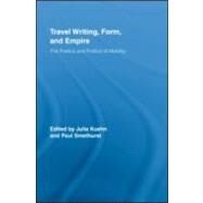 Travel Writing, Form, and Empire: The Poetics and Politics of Mobility by Kuehn; Julia, 9780415962940