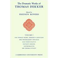 The Dramatic Works of Thomas Dekker by Thomas Dekker , George Dekker , Edited by Fredson Bowers, 9780521102940