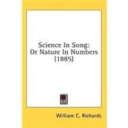 Science in Song : Or Nature in Numbers (1885) by Richards, William C., 9780548622940
