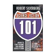 Science Fiction 101; Where to Start Reading and Writing Science Fiction by Robert Silverberg, 9780743412940