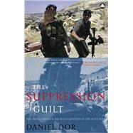 The Suppression of Guilt The Israeli Media and the Reoccupation of the West by Dor, Daniel, 9780745322940