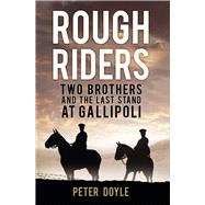 Rough Riders Two Brothers and the Last Stand at Gallipoli by Doyle, Peter, 9780750962940