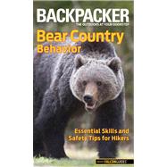 Backpacker magazine's Bear Country Behavior Essential Skills and Safety Tips for Hikers by Schneider, Bill, 9780762772940