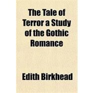 The Tale of Terror a Study of the Gothic Romance by Birkhead, Edith, 9781153722940