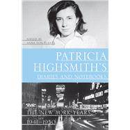 Patricia Highsmith's Diaries and Notebooks The New York Years, 1941-1950 by Highsmith, Patricia; von Planta, Anna; Schenkar, Joan, 9781324092940