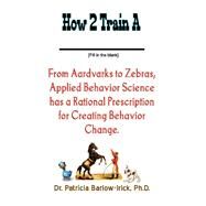 How 2 Train a _____ by Barlow-Irick, Patricia, 9781475192940