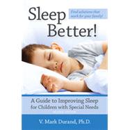 Sleep Better!: A Guide to Improving Sleep for Children With Special Needs by Durand, V. Mark, Ph.D., 9781598572940