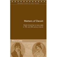 Matters of Deceit Breach of Promise to Marry Cases in Nineteenth- and Twentieth-Century Limerick by Luddy, Maria, 9781846822940